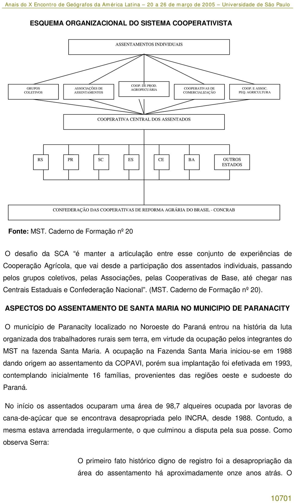 Caderno de Formação nº 20 O desafio da SCA é manter a articulação entre esse conjunto de experiências de Cooperação Agrícola, que vai desde a participação dos assentados individuais, passando pelos