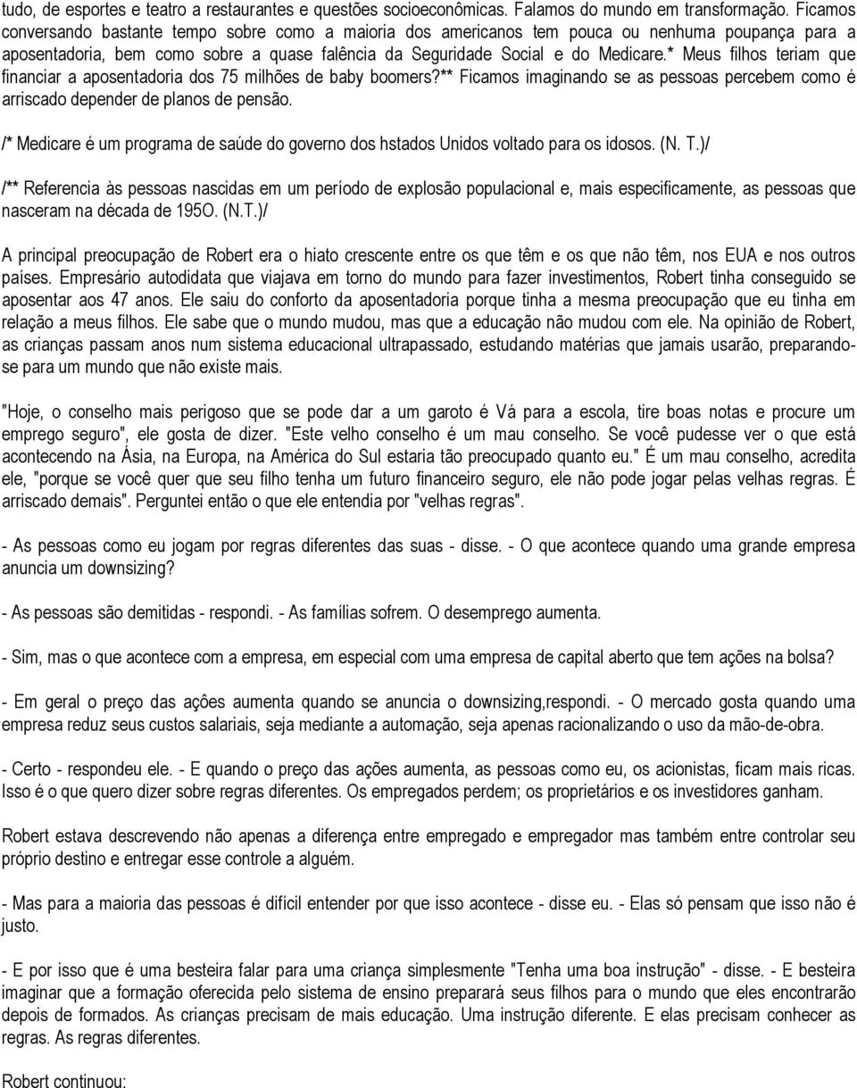 * Meus filhos teriam que financiar a aposentadoria dos 75 milhões de baby boomers?** Ficamos imaginando se as pessoas percebem como é arriscado depender de planos de pensão.