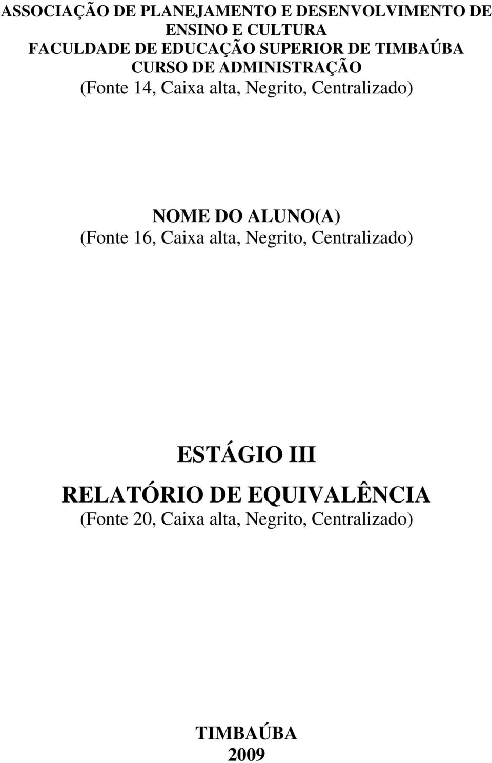 Centralizado) NOME DO ALUNO(A) (Fonte 16, Caixa alta, Negrito, Centralizado) ESTÁGIO