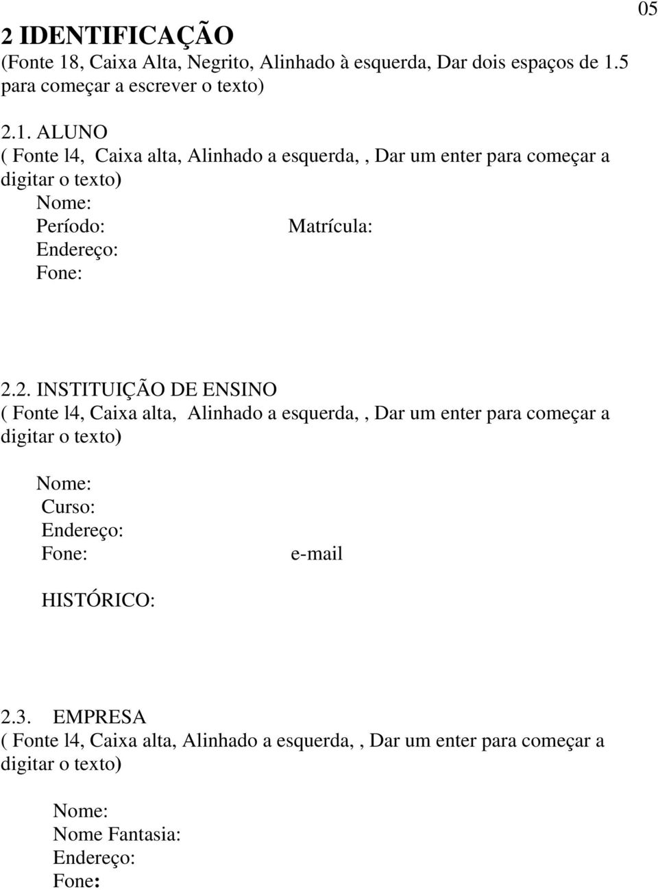 5 para começar a escrever o texto) 2.1.