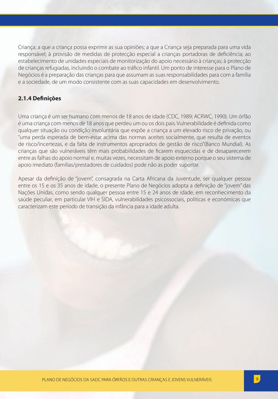 Um ponto de interesse para o Plano de Negócios é a preparação das crianças para que assumam as suas responsabilidades para com a família e a sociedade, de um modo consistente com as suas capacidades