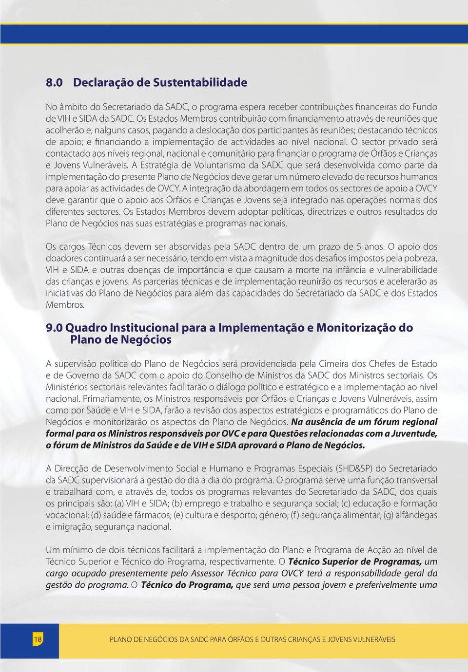 de actividades ao nível nacional. O sector privado será contactado aos níveis regional, nacional e comunitário para financiar o programa de Órfãos e Crianças e Jovens Vulneráveis.