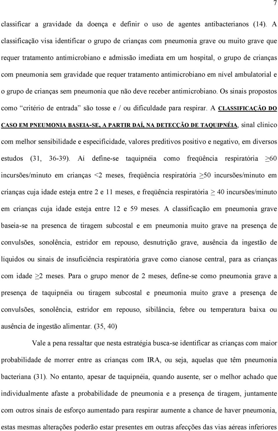 gravidade que requer tratamento antimicrobiano em nível ambulatorial e o grupo de crianças sem pneumonia que não deve receber antimicrobiano.