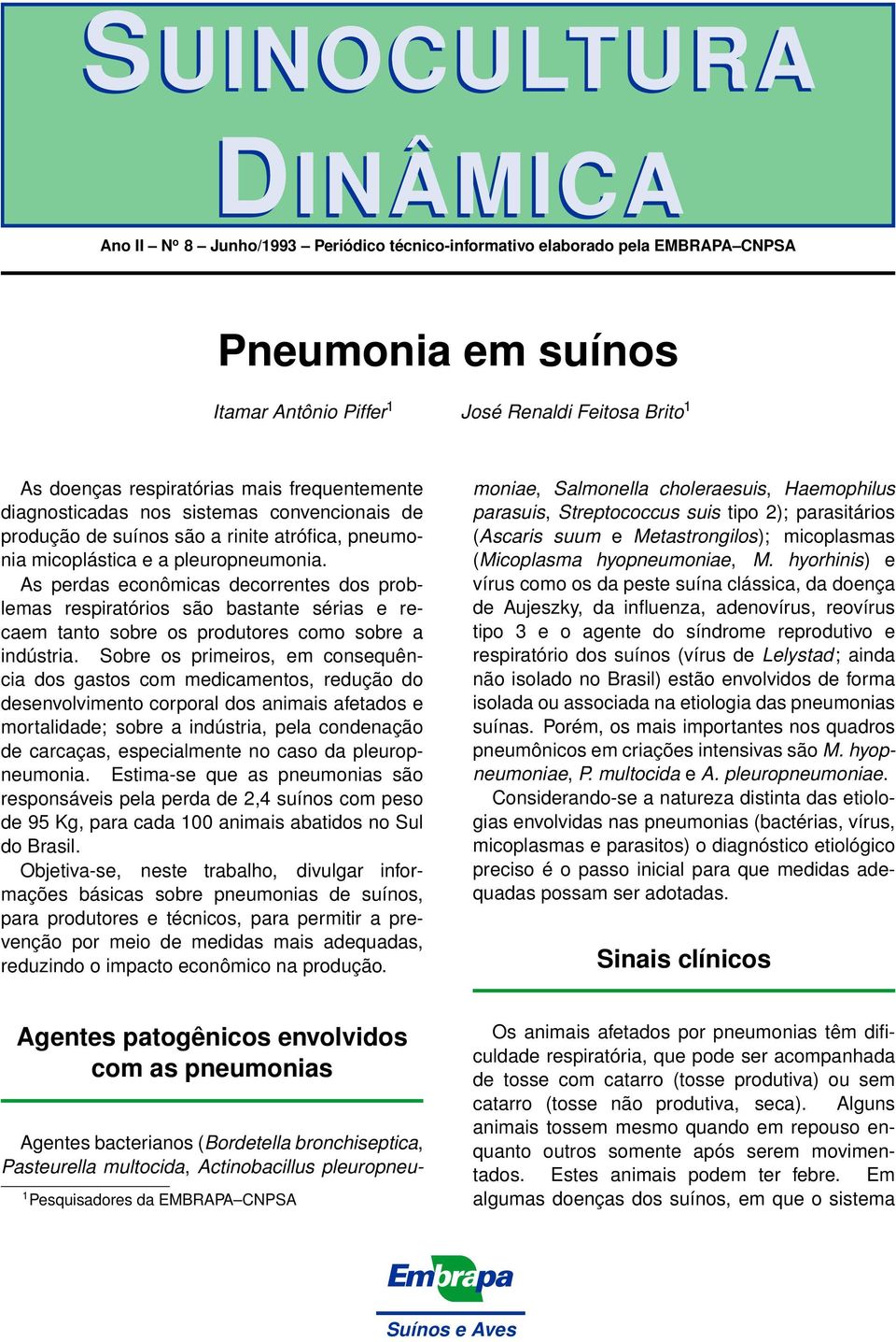 As perdas econômicas decorrentes dos problemas respiratórios são bastante sérias e recaem tanto sobre os produtores como sobre a indústria.