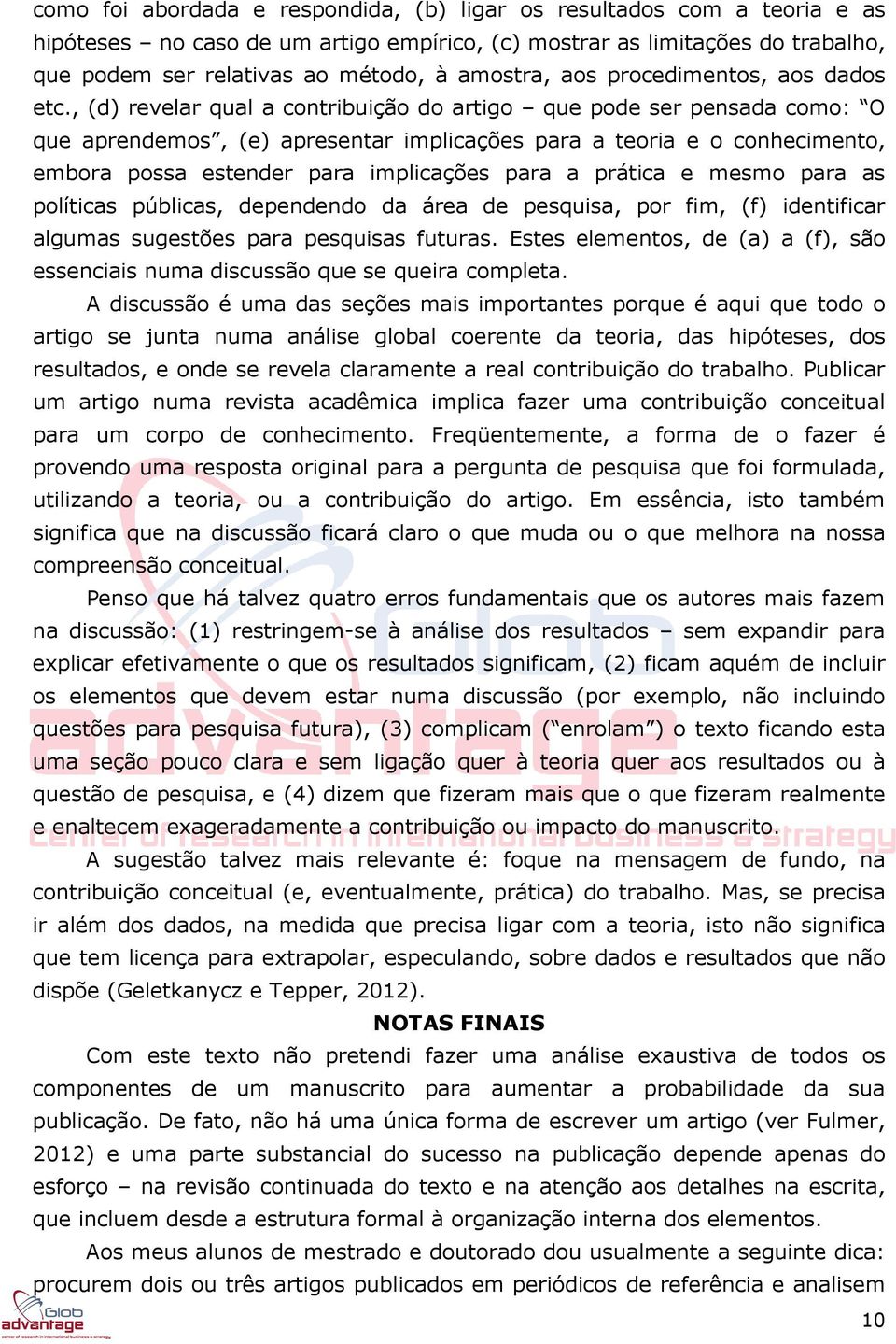 , (d) revelar qual a contribuição do artigo que pode ser pensada como: O que aprendemos, (e) apresentar implicações para a teoria e o conhecimento, embora possa estender para implicações para a