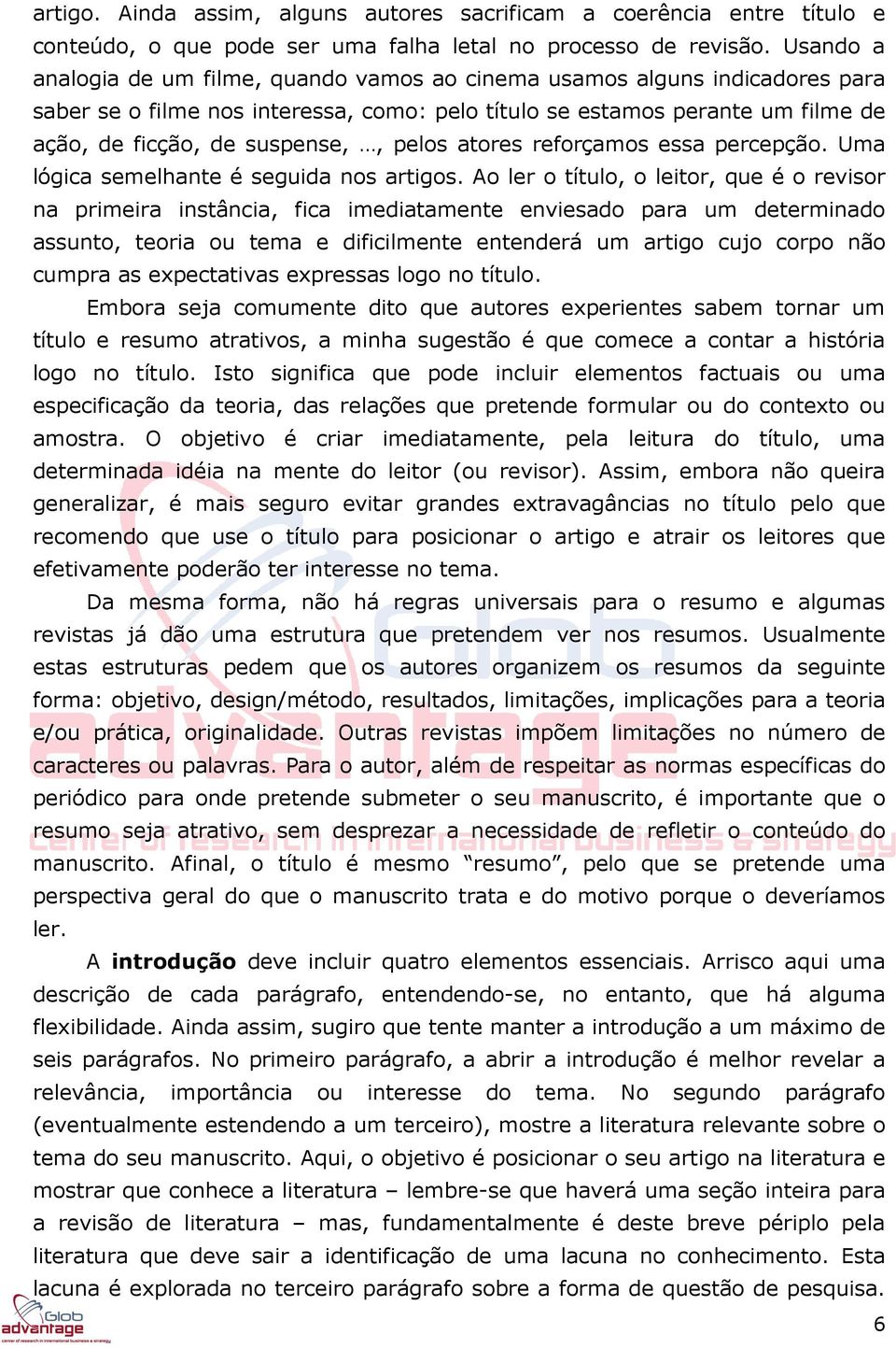 pelos atores reforçamos essa percepção. Uma lógica semelhante é seguida nos artigos.