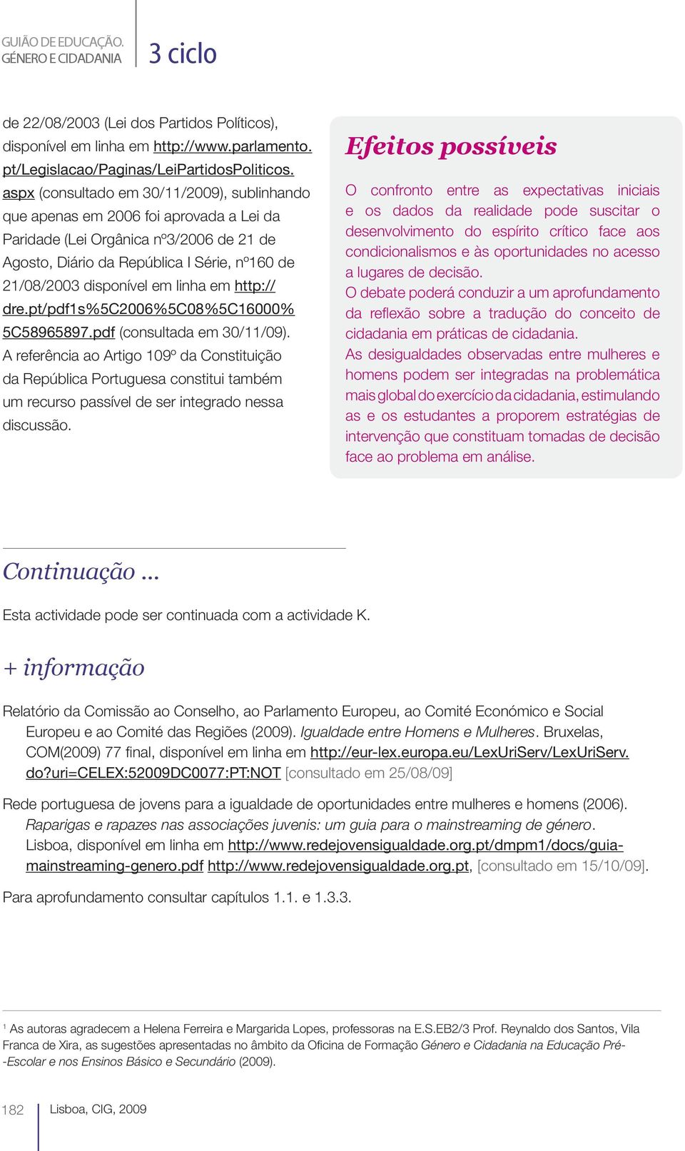 pt/pdfs%5c2%5c%5c% 5C59597.pdf (consultada em //9). A referência ao Artigo 9º da Constituição da República Portuguesa constitui também um recurso passível de ser integrado nessa discussão.