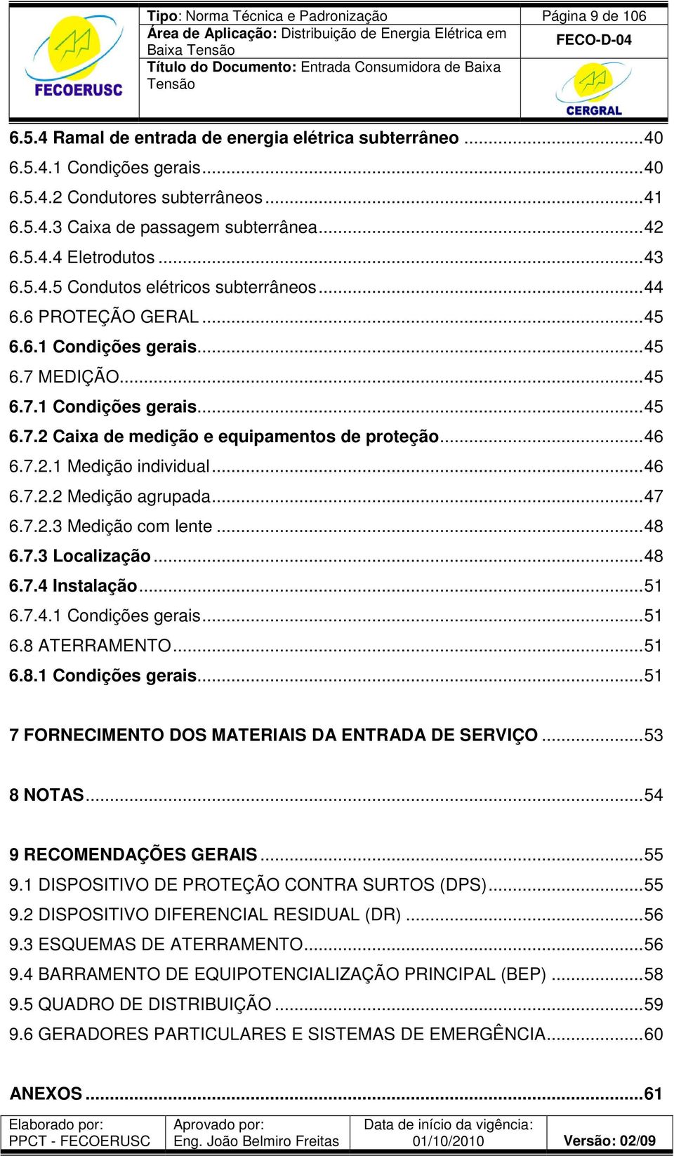 ..46 6.7.2.1 Medição individual...46 6.7.2.2 Medição agrupada...47 6.7.2.3 Medição com lente...48 6.7.3 Localização...48 6.7.4 Instalação...51 6.7.4.1 Condições gerais.