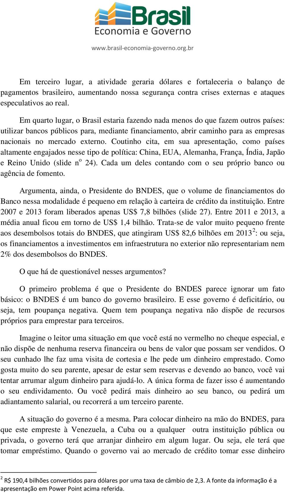 Coutinho cita, em sua apresentação, como países altamente engajados nesse tipo de política: China, EUA, Alemanha, França, Índia, Japão e Reino Unido (slide n o 24).