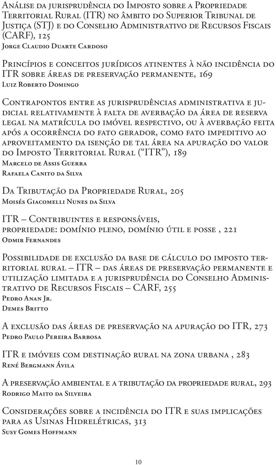 administrativa e judicial relativamente à falta de averbação da área de reserva legal na matrícula do imóvel respectivo, ou à averbação feita após a ocorrência do fato gerador, como fato impeditivo