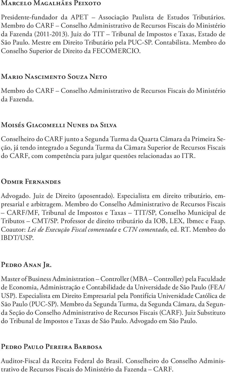 Mario Nascimento Souza Neto Membro do CARF Conselho Administrativo de Recursos Fiscais do Ministério da Fazenda.