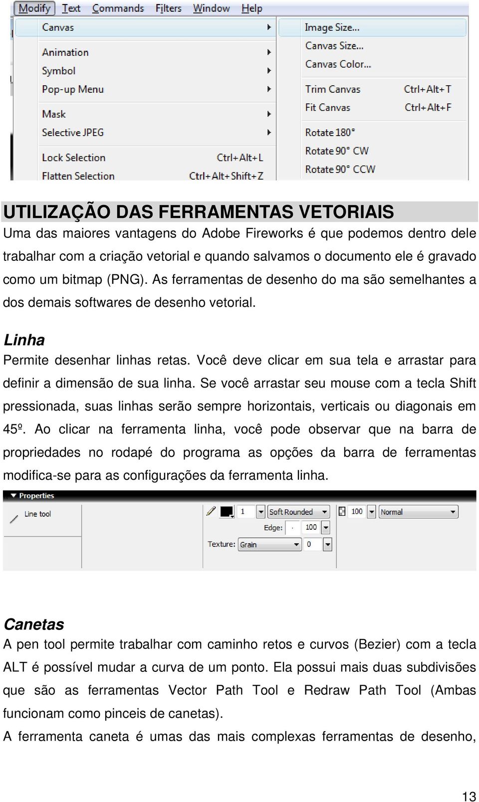 Você deve clicar em sua tela e arrastar para definir a dimensão de sua linha.