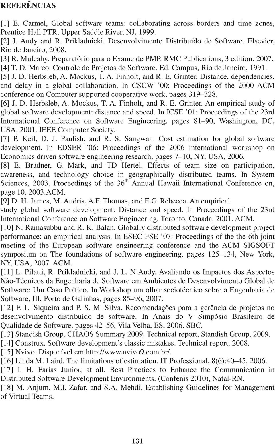 Controle de Projetos de Software. Ed. Campus, Rio de Janeiro, 1991. [5] J. D. Herbsleb, A. Mockus, T. A. Finholt, and R. E. Grinter. Distance, dependencies, and delay in a global collaboration.