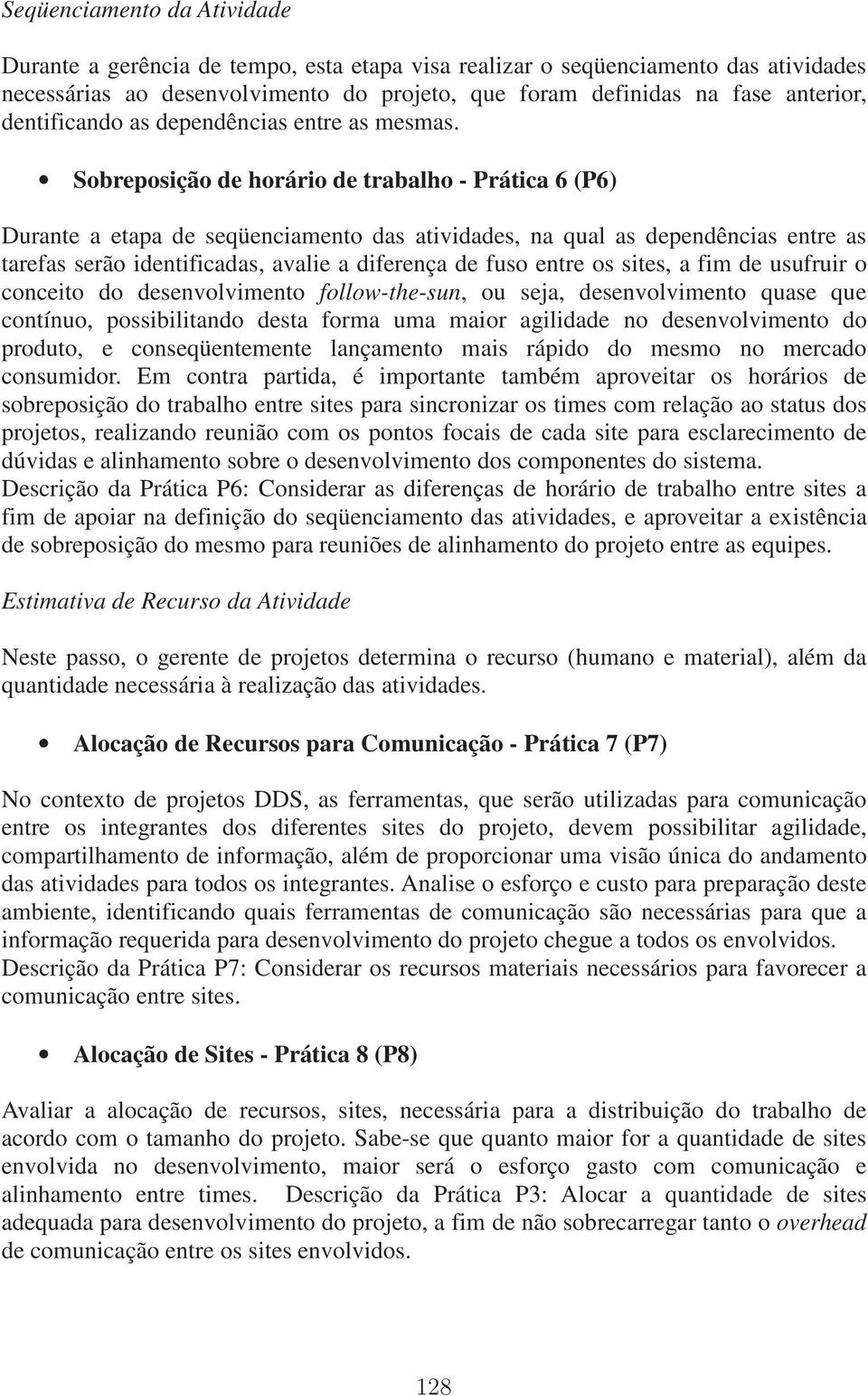 Sobreposição de horário de trabalho - Prática 6 (P6) Durante a etapa de seqüenciamento das atividades, na qual as dependências entre as tarefas serão identificadas, avalie a diferença de fuso entre