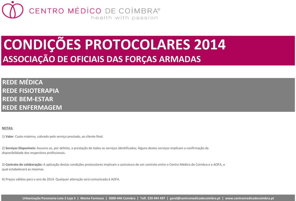 2) Serviços Disponíveis: Assume-se, por defeito, a prestação de todos os serviços identificados; Alguns destes serviços implicam a confirmação da disponibilidade dos