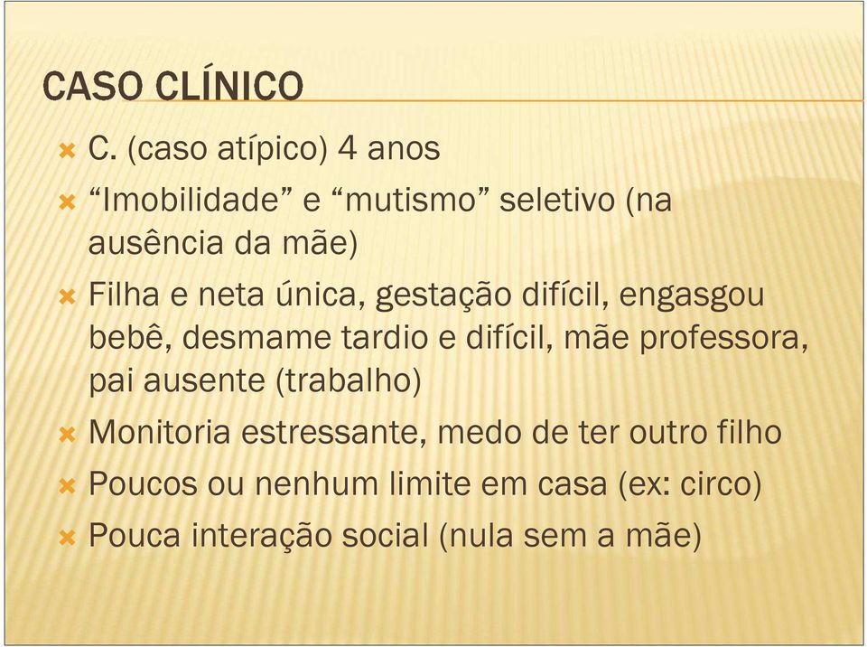 mãe professora, pai ausente (trabalho) Monitoria estressante, medo de ter outro