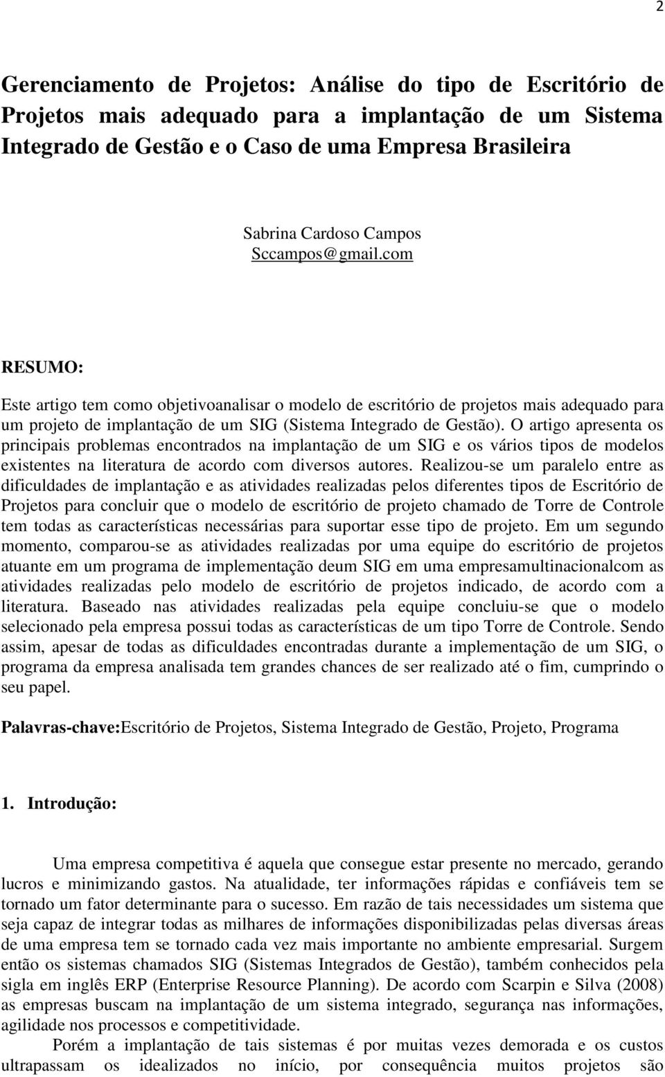 O artigo apresenta os principais problemas encontrados na implantação de um SIG e os vários tipos de modelos existentes na literatura de acordo com diversos autores.