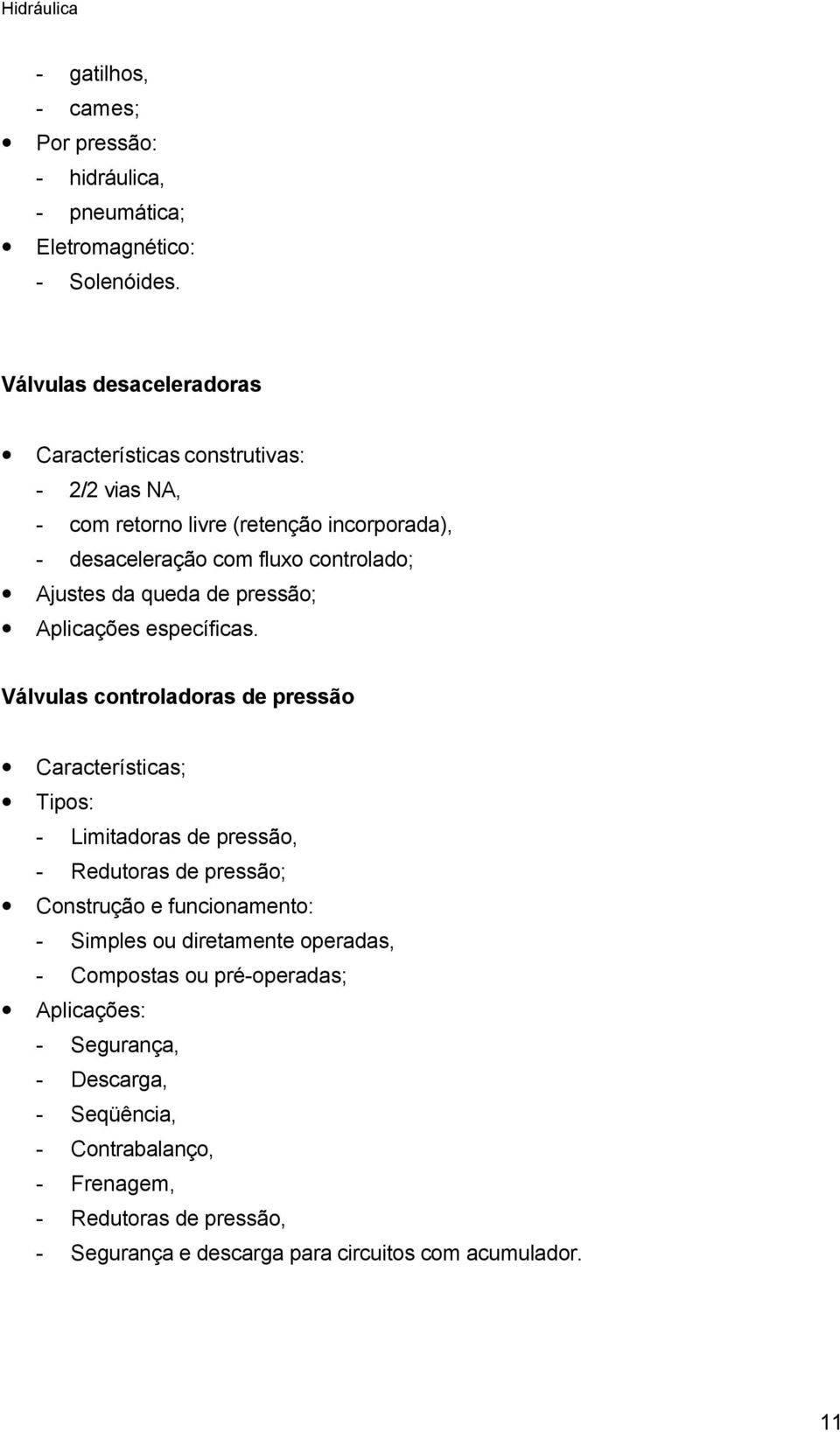 queda de pressão; Aplicações específicas.