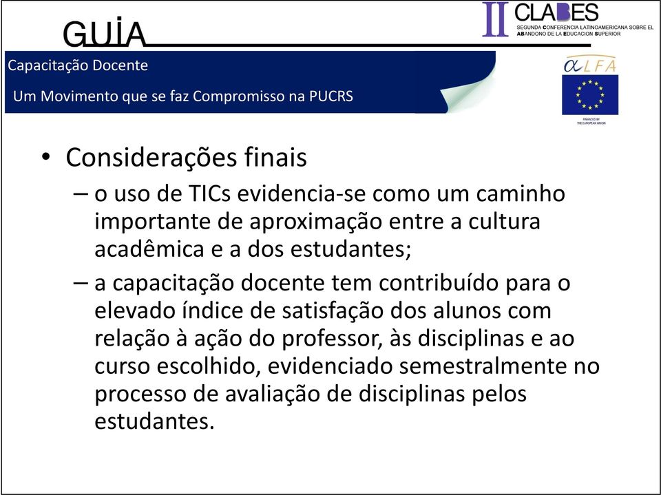 elevado índice de satisfação dos alunos com relação à ação do professor, às disciplinas i e ao