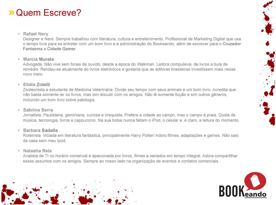 Marcia Murata Advogada. Não vive sem fones de ouvido, desde a época do Walkman. Leitora compulsiva, de livros a bula de remédio.