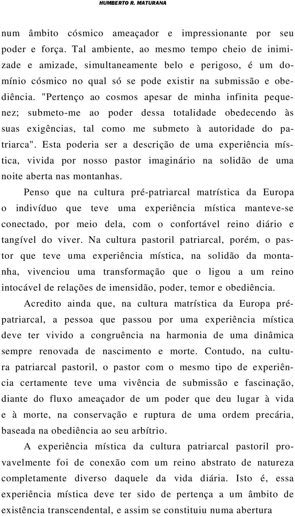 "Pertenço ao cosmos apesar de minha infinita pequenez; submeto-me ao poder dessa totalidade obedecendo às suas exigências, tal como me submeto à autoridade do patriarca".