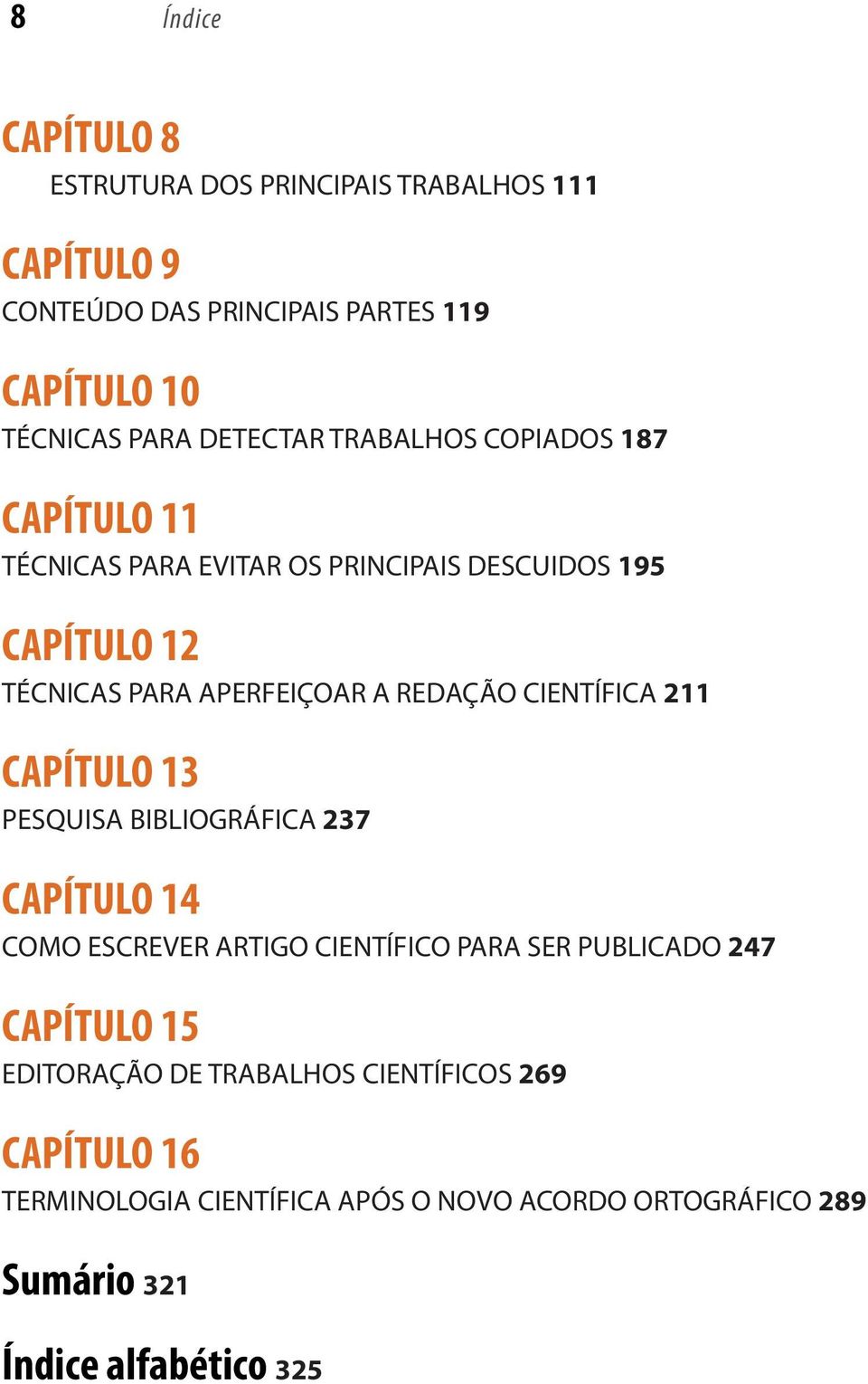 REDAÇÃO CIENTÍFICA 211 CAPÍTULO 13 PESQUISA BIBLIOGRÁFICA 237 CAPÍTULO 14 COMO ESCREVER ARTIGO CIENTÍFICO PARA SER PUBLICADO 247 CAPÍTULO