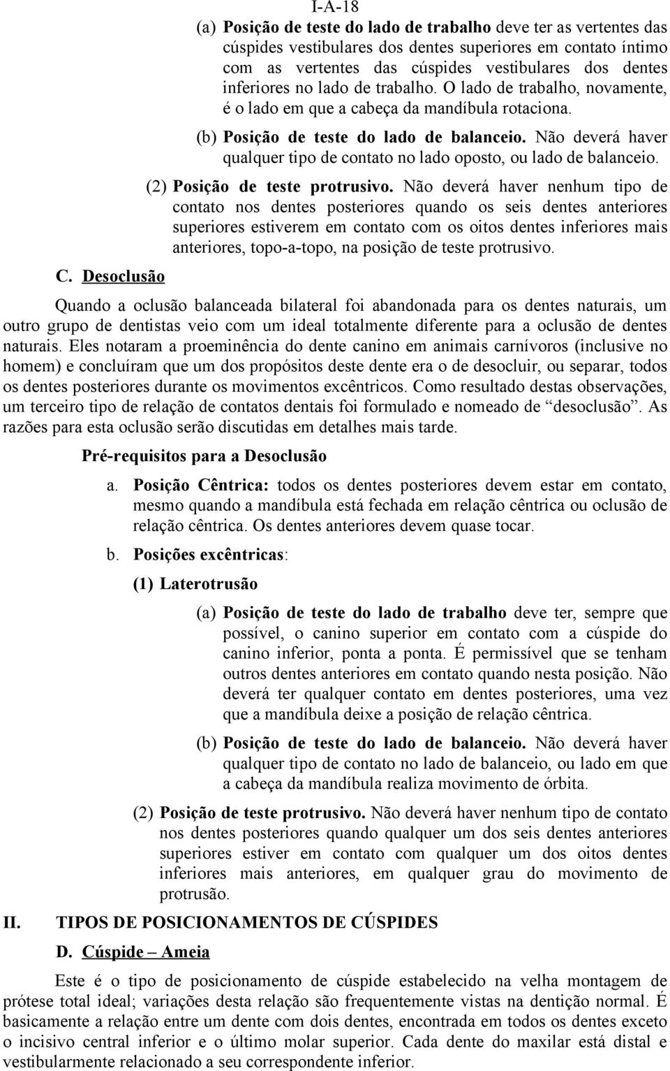 Não deverá haver qualquer tipo de contato no lado oposto, ou lado de balanceio. (2) Posição de teste protrusivo.