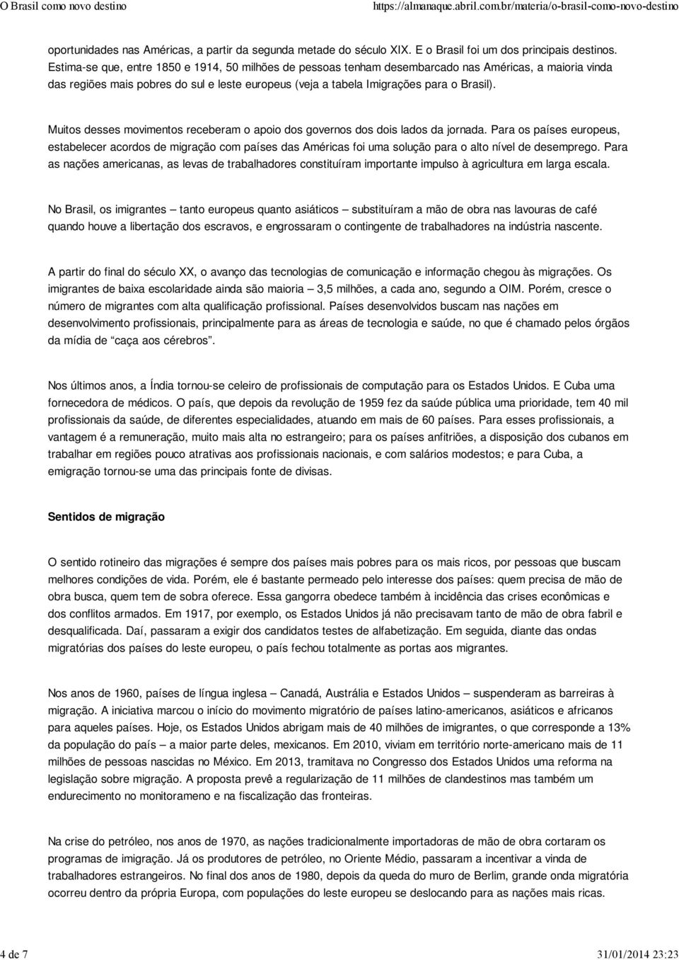 Muitos desses movimentos receberam o apoio dos governos dos dois lados da jornada.