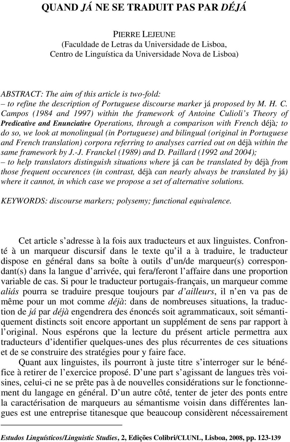 Campos (1984 and 1997) within the framework of Antoine Culioli s Theory of Predicative and Enunciative Operations, through a comparison with French déjà; to do so, we look at monolingual (in