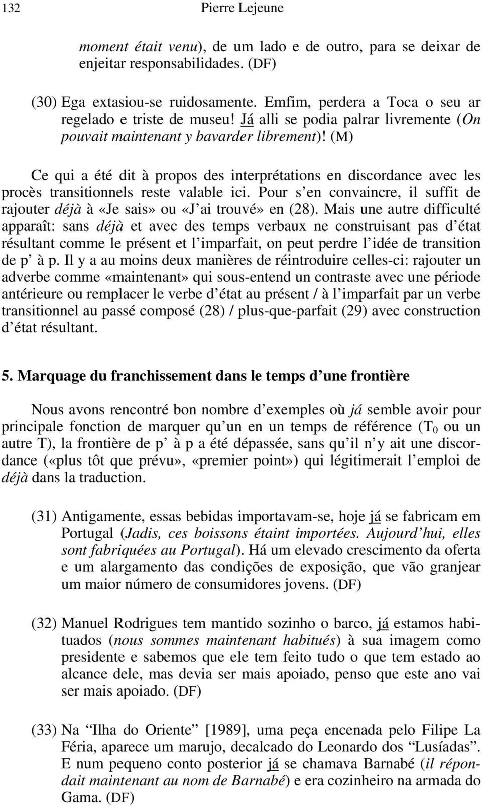 (M) Ce qui a été dit à propos des interprétations en discordance avec les procès transitionnels reste valable ici.