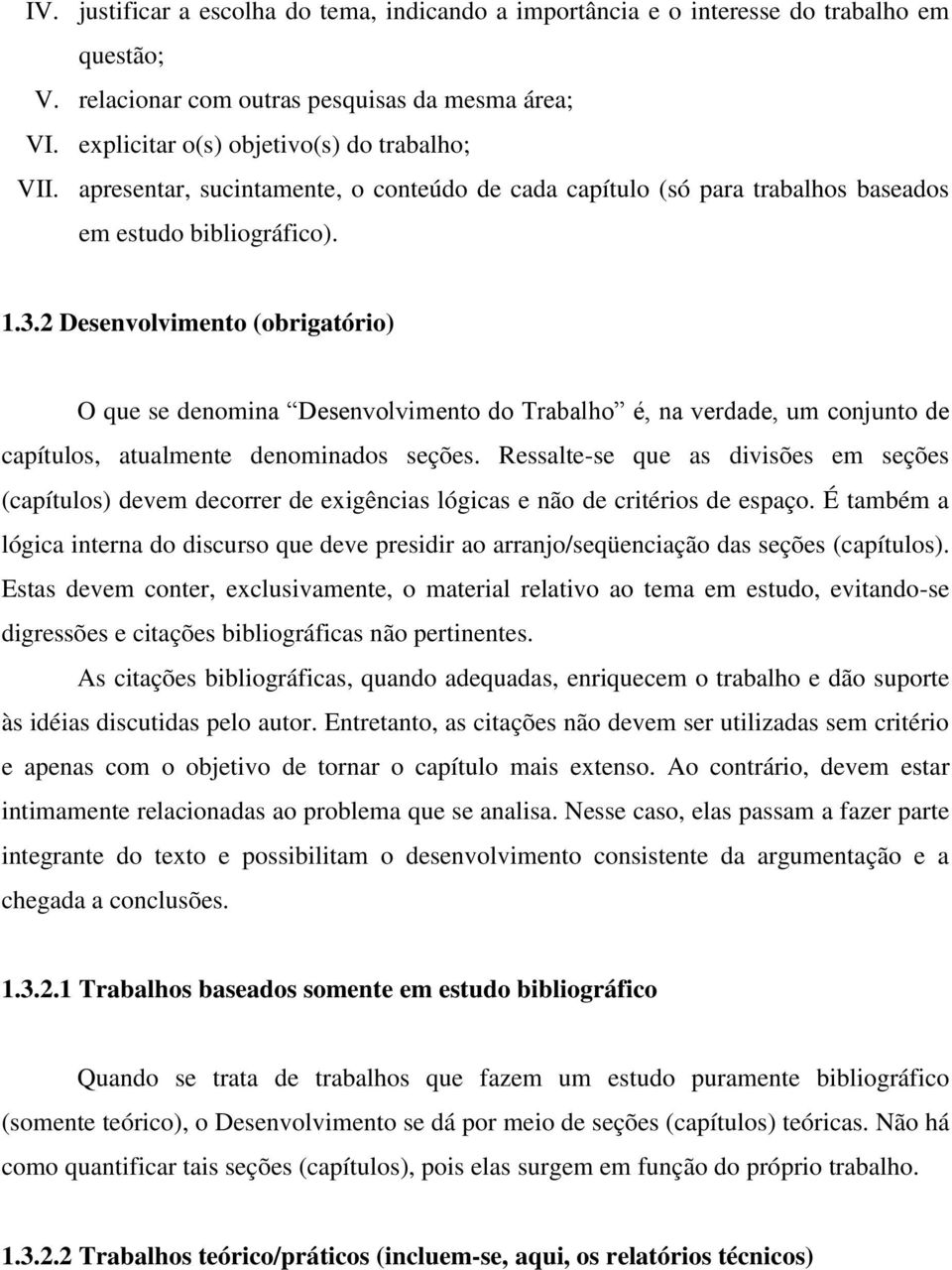 2 Desenvolvimento (obrigatório) O que se denomina Desenvolvimento do Trabalho é, na verdade, um conjunto de capítulos, atualmente denominados seções.