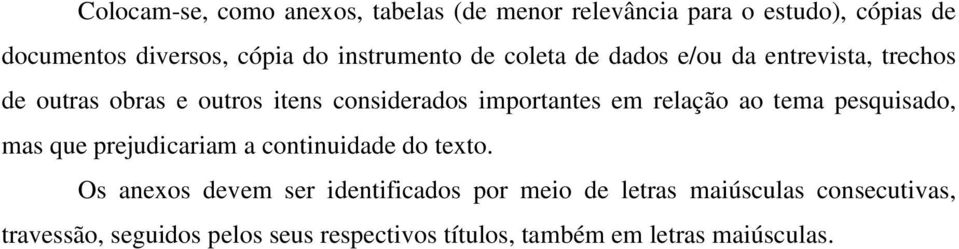 em relação ao tema pesquisado, mas que prejudicariam a continuidade do texto.