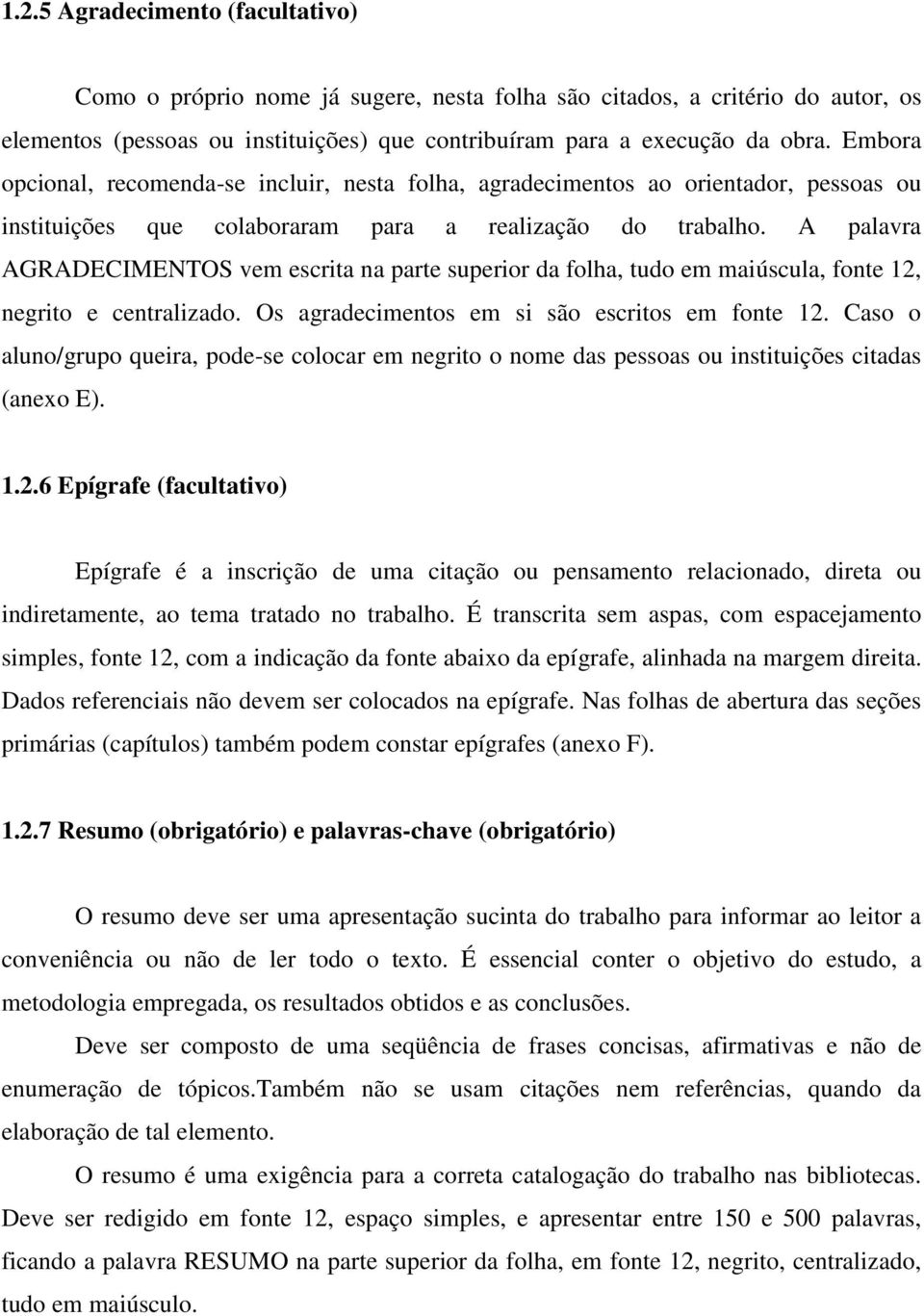 A palavra AGRADECIMENTOS vem escrita na parte superior da folha, tudo em maiúscula, fonte 12, negrito e centralizado. Os agradecimentos em si são escritos em fonte 12.