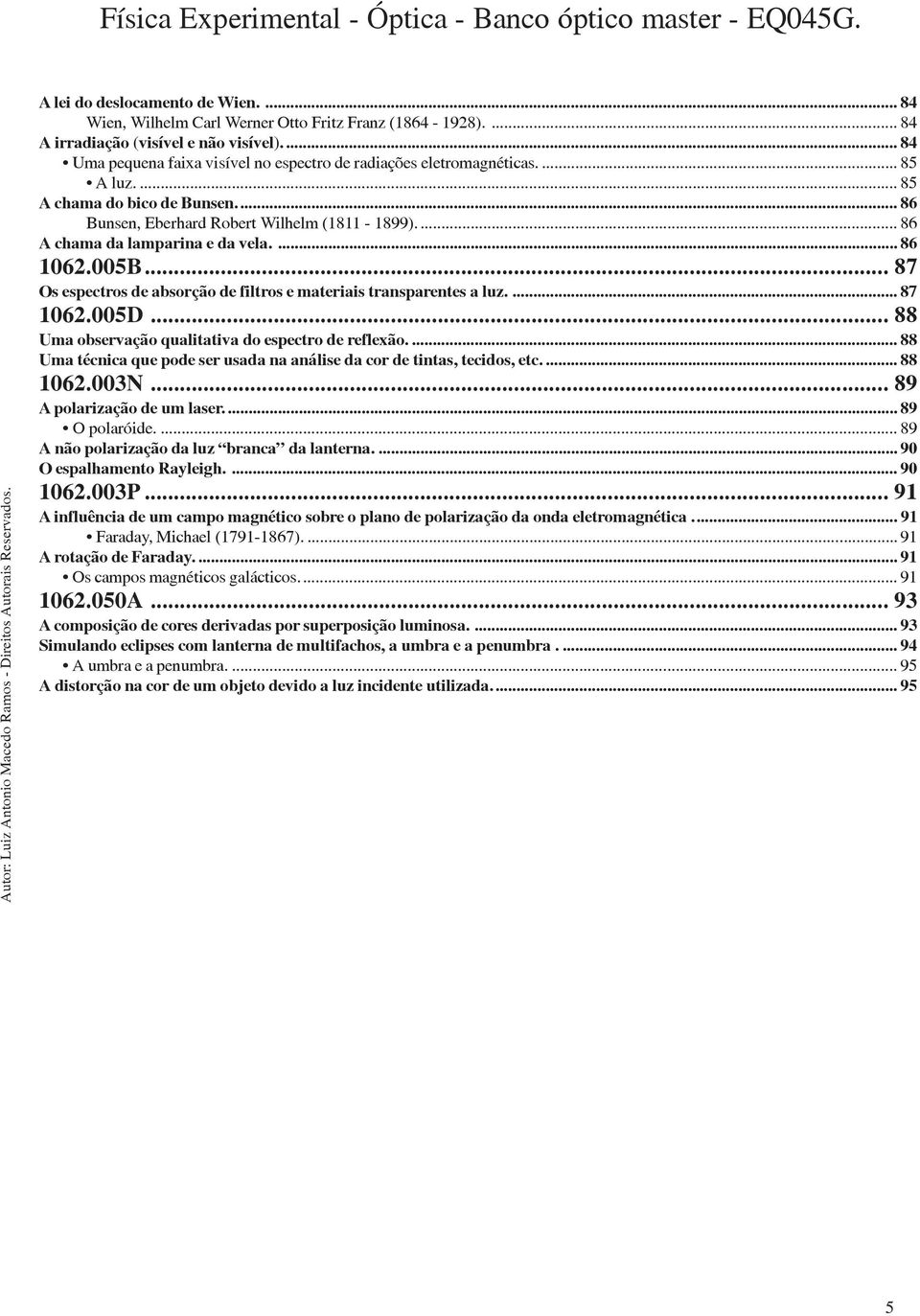 ... 86 A chama da lamparina e da vela.... 86 1062.005B... 87 Os espectros de absorção de filtros e materiais transparentes a luz.... 87 1062.005D.