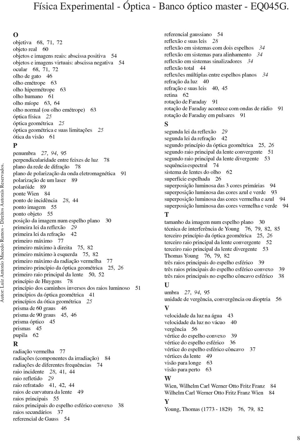 perpendicularidade entre feixes de luz 78 plano da rede de difração 78 plano de polarização da onda eletromagnética 91 polarização de um laser 89 polaróide 89 ponte Wien 84 ponto de incidência 28, 44