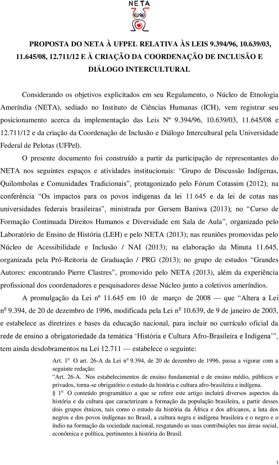 Ciências Humanas (ICH), vem registrar seu posicionamento acerca da implementação das Leis Nº 9.394/96, 10.639/03, 11.645/08 e 12.