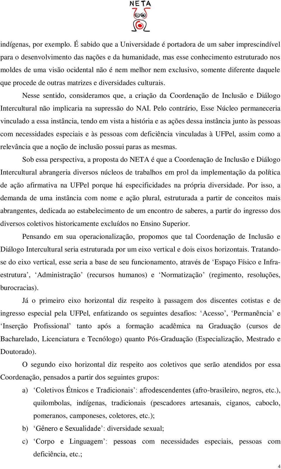 melhor nem exclusivo, somente diferente daquele que procede de outras matrizes e diversidades culturais.