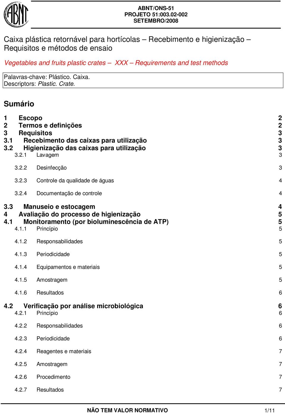 2.2 Desinfecção 3 3.2.3 Controle da qualidade de águas 4 3.2.4 Documentação de controle 4 3.3 Manuseio e estocagem 4 4 Avaliação do processo de higienização 5 4.