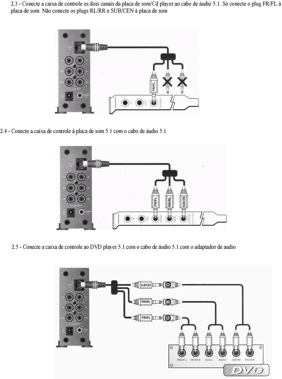 Não conecte os plugs RL/RR e SUB/CEN à placa de som 2.