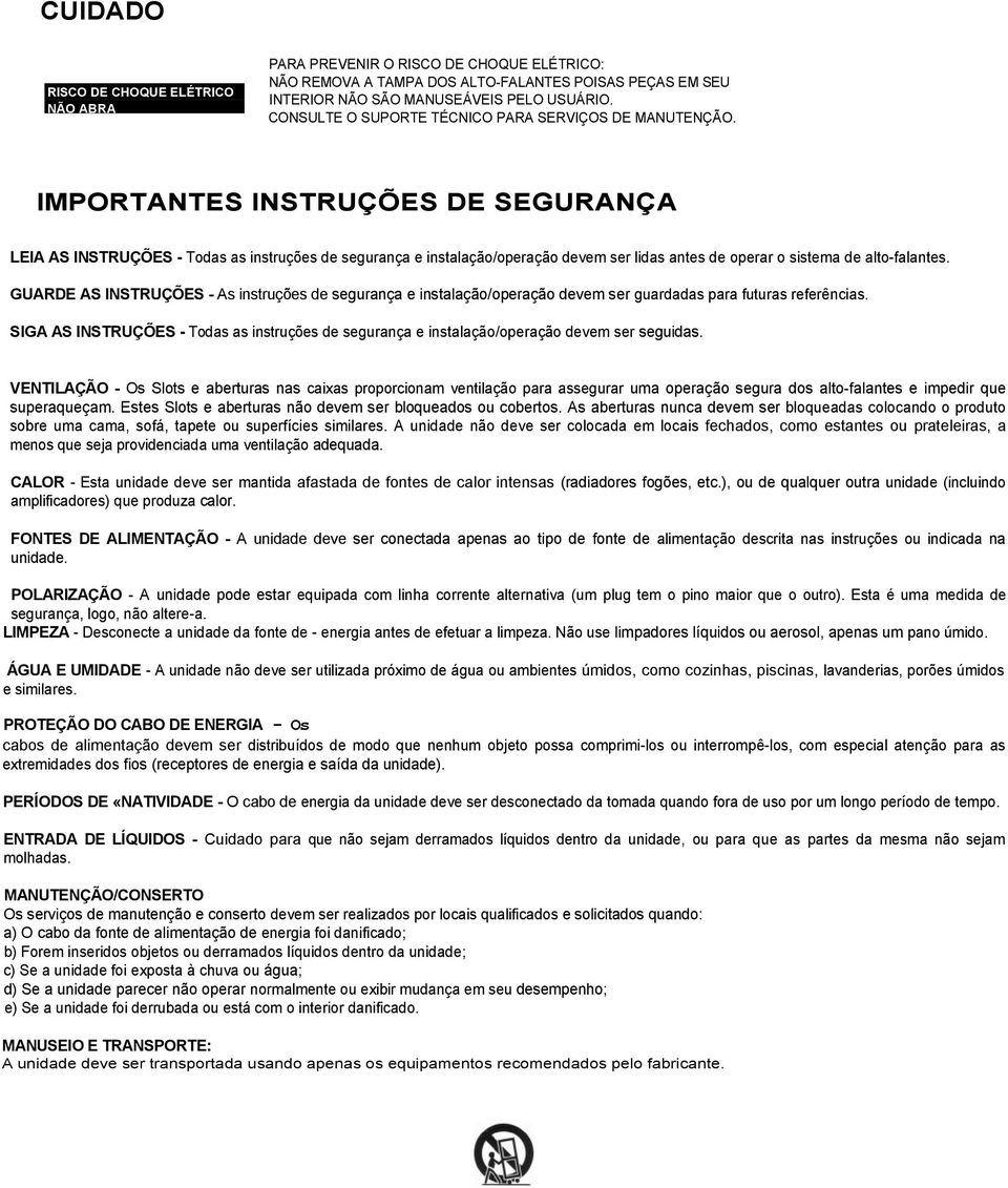 IMPORTANTES INSTRUÇÕES DE SEGURANÇA LEIA AS INSTRUÇÕES - Todas as instruções de segurança e instalação/operação devem ser lidas antes de operar o sistema de alto-falantes.