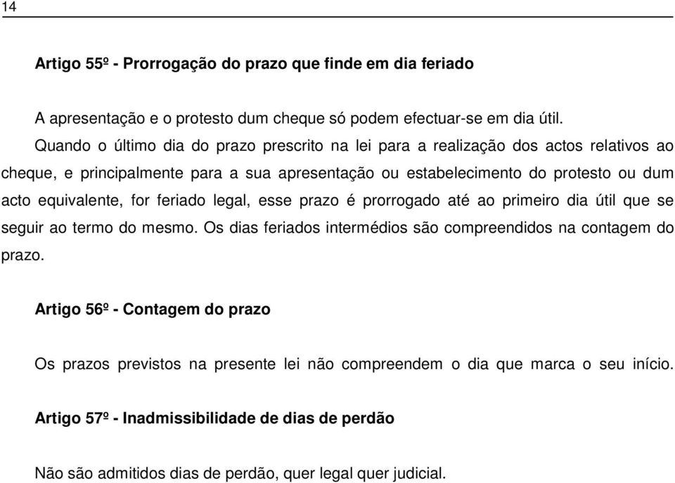 equivalente, for feriado legal, esse prazo é prorrogado até ao primeiro dia útil que se seguir ao termo do mesmo.