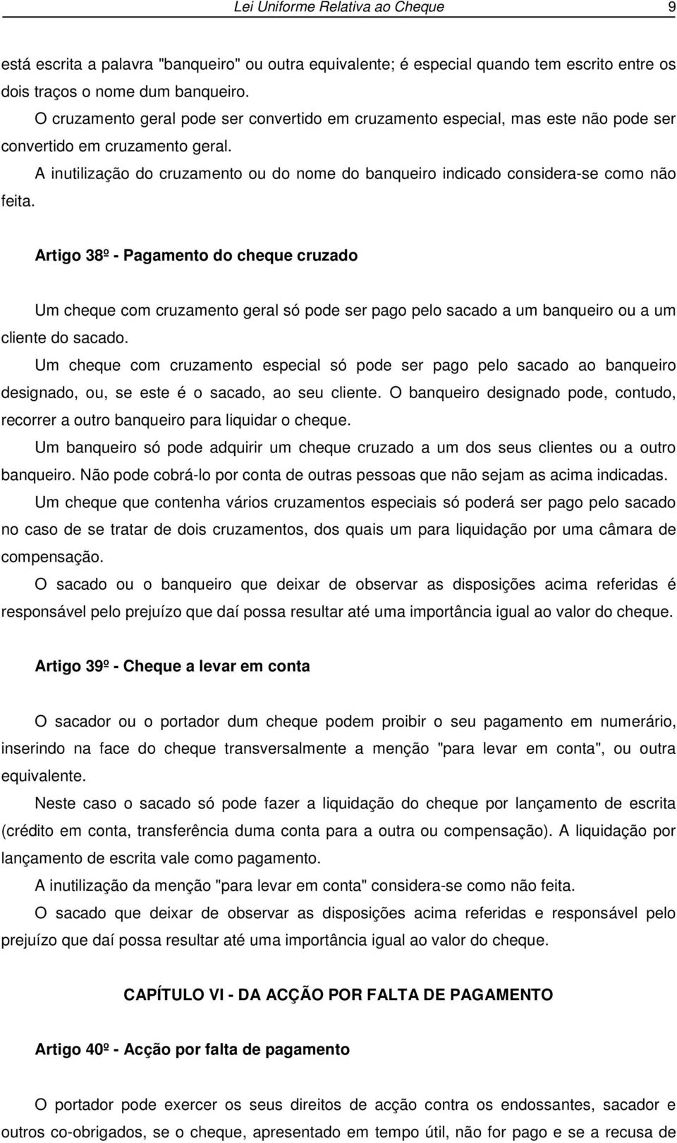 A inutilização do cruzamento ou do nome do banqueiro indicado considera-se como não feita.