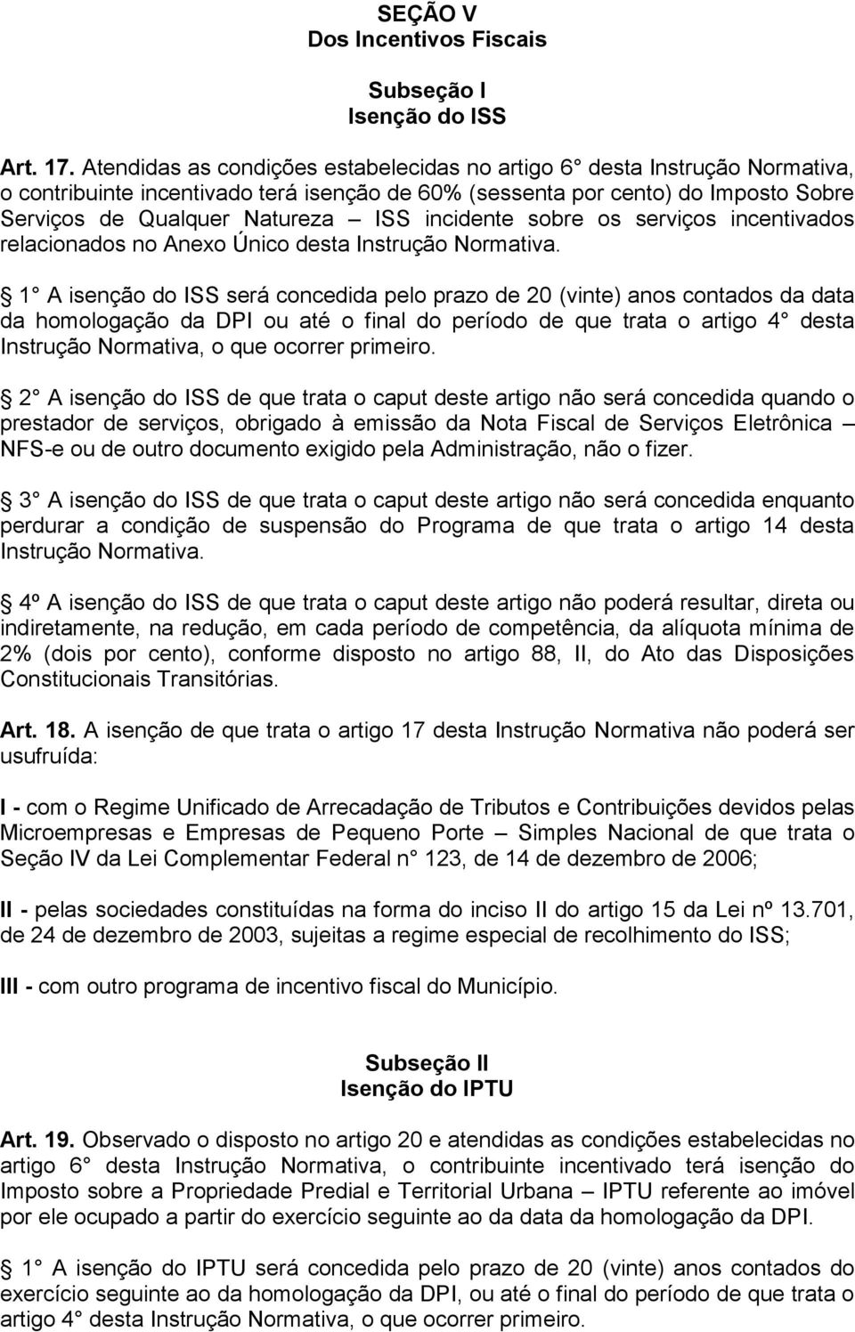 incidente sobre os serviços incentivados relacionados no Anexo Único desta Instrução Normativa.