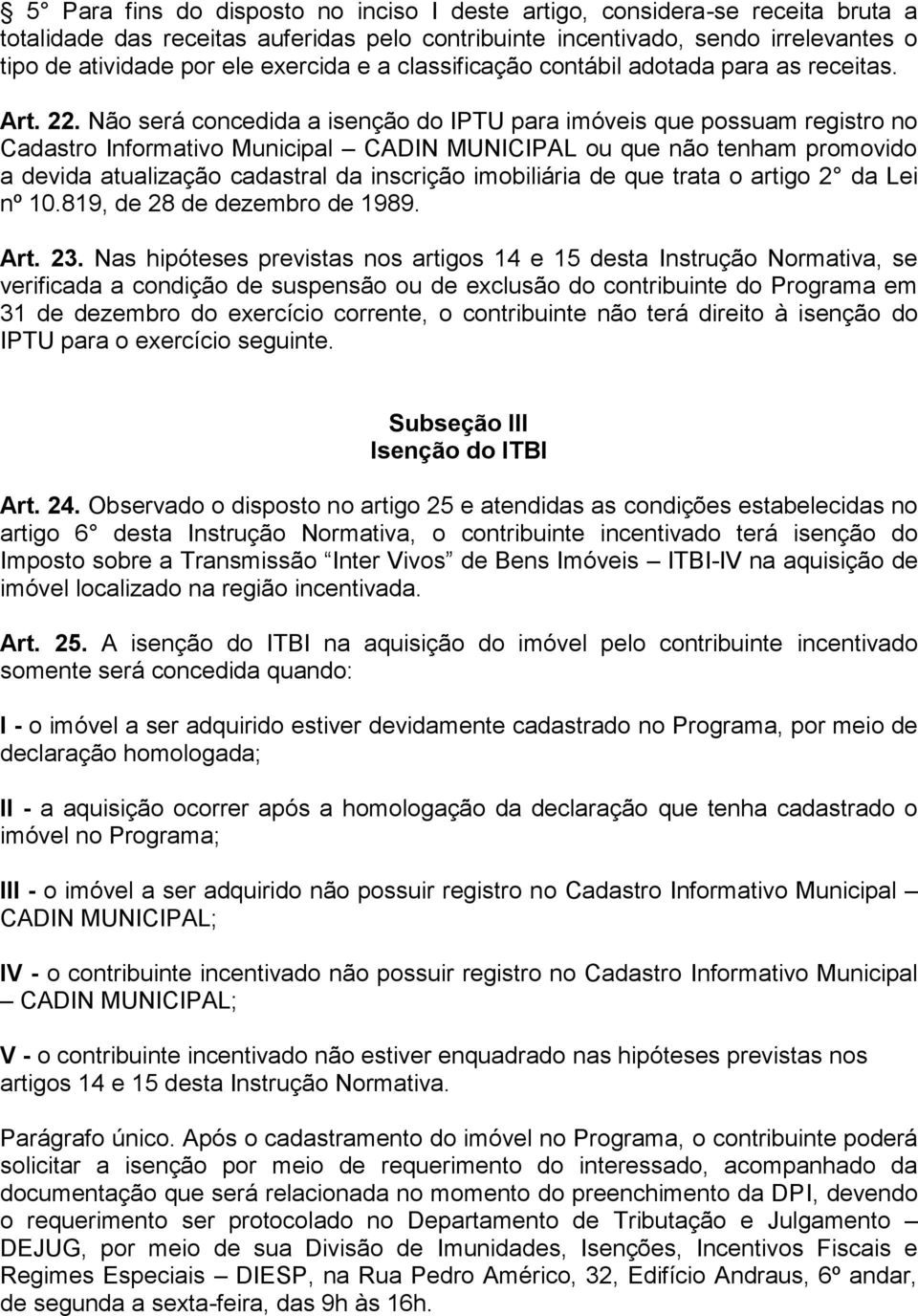 Não será concedida a isenção do IPTU para imóveis que possuam registro no Cadastro Informativo Municipal CADIN MUNICIPAL ou que não tenham promovido a devida atualização cadastral da inscrição