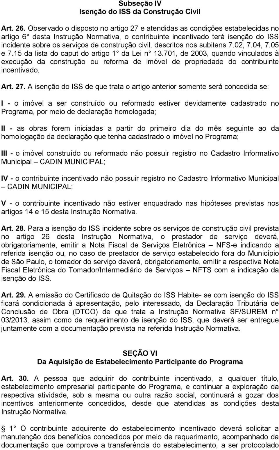 construção civil, descritos nos subitens 7.02, 7.04, 7.05 e 7.15 da lista do caput do artigo 1 da Lei n 13.