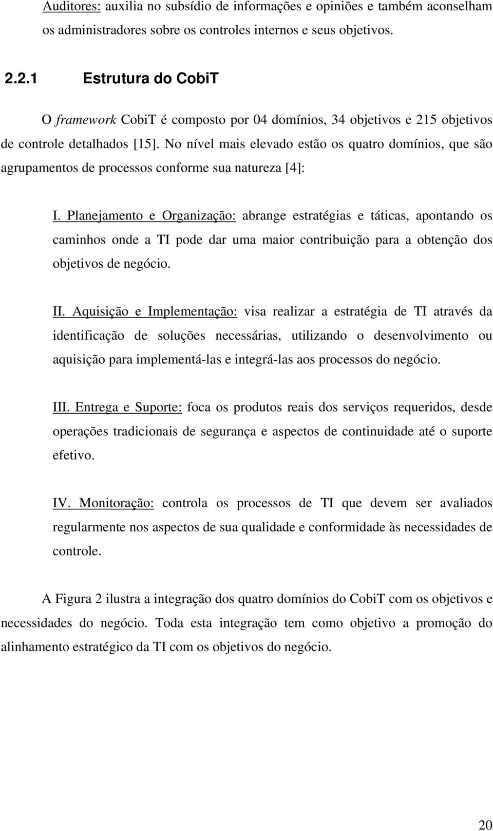 No nível mais elevado estão os quatro domínios, que são agrupamentos de processos conforme sua natureza [4]: I.