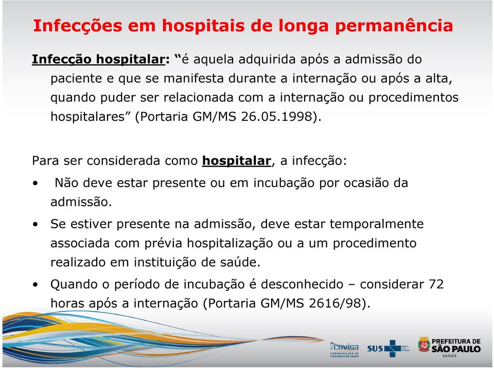 Para ser considerada como hospitalar, a infecção: Não deve estar presente ou em incubação por ocasião da admissão.