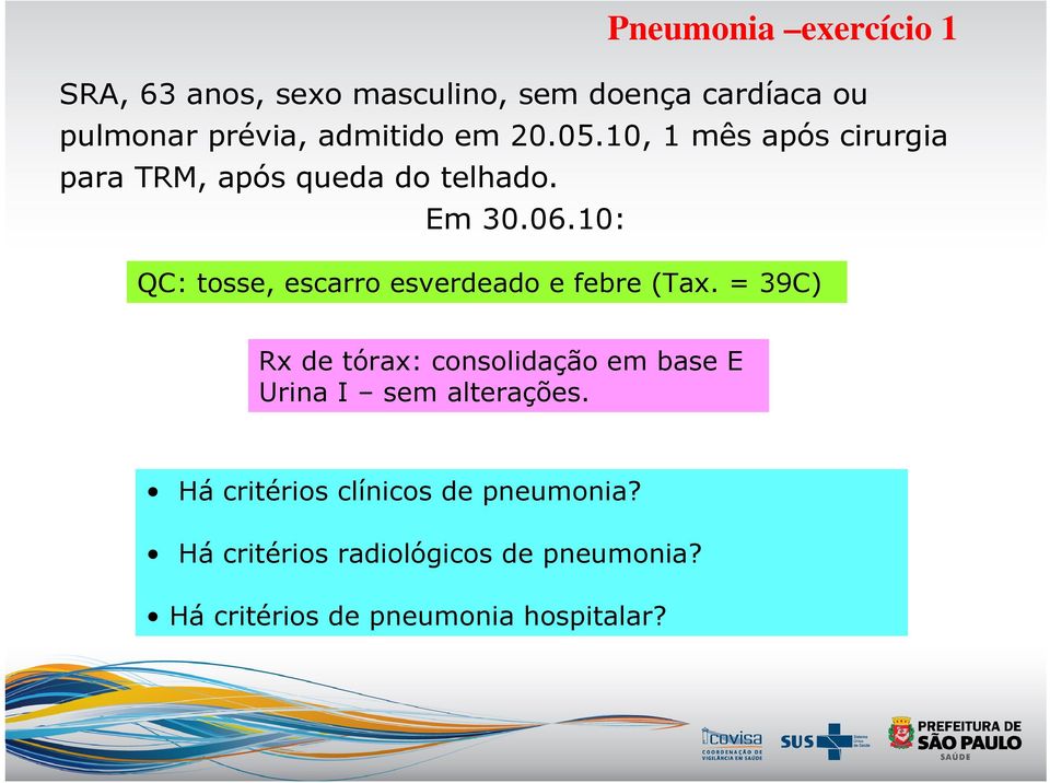 10: QC: tosse, escarro esverdeado e febre (Tax.