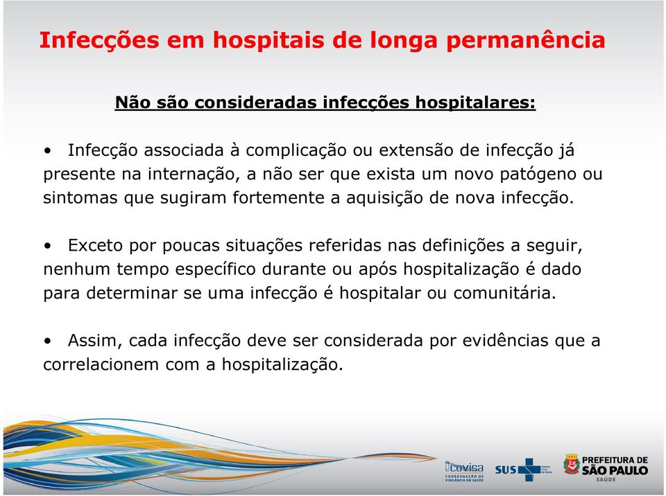 Exceto por poucas situações referidas nas definições a seguir, nenhum tempo específico durante ou após hospitalização é dado para