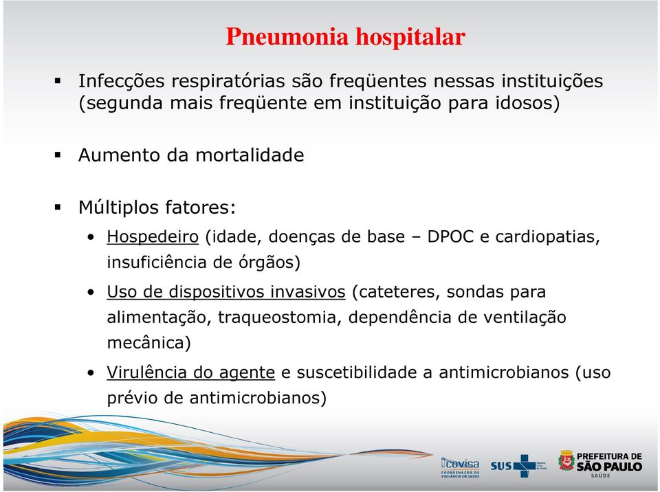 cardiopatias, insuficiência de órgãos) Uso de dispositivos invasivos (cateteres, sondas para alimentação,